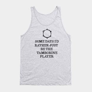 Some Days I'd Rather Just Be The Tamborine Player Tank Top